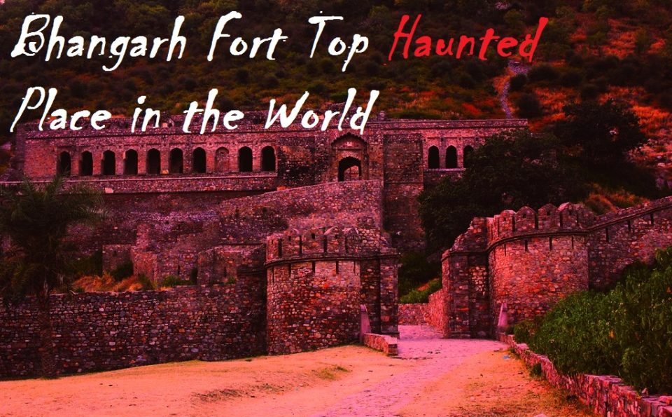 Bhangarh Fort – Asia’s Most Haunted Place in India