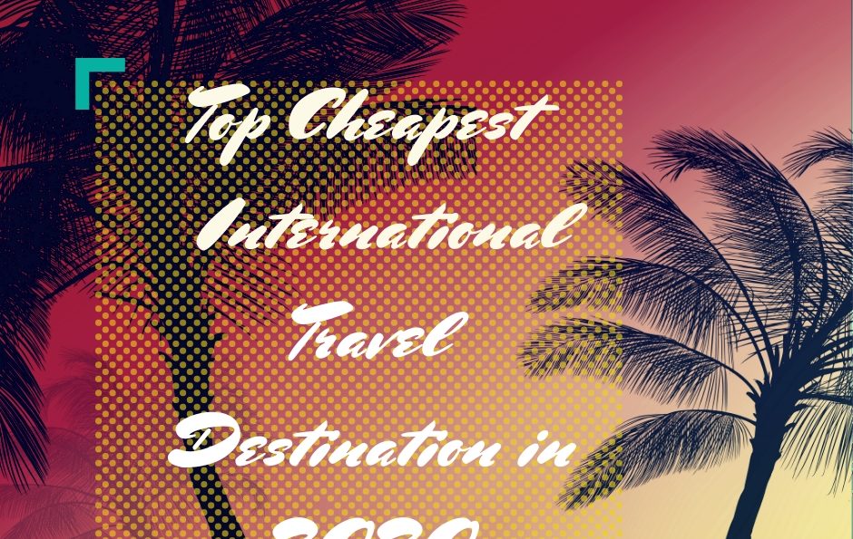 Cheap International Destinations to Travel in 2020